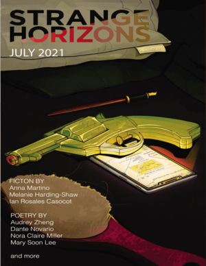 Strange Horizons July 2021 by Anna Martino, Dante Novario, Melanie Harding-Shaw, Ian Rosales Casocot, Nora Claire Miller, Mary Soon Lee, Audrey Zheng