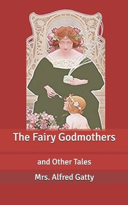 The Fairy Godmothers: and Other Tales by Mrs Alfred Gatty