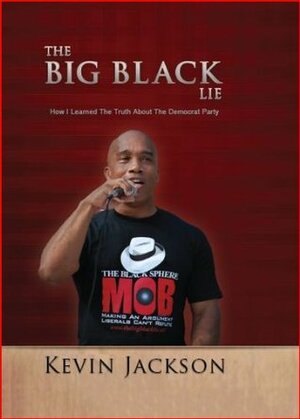 The BIG Black Lie: How I Learned The Truth About The Democrat Party by Kevin Jackson