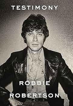 TESTIMONY by Robbie Robertson, Robbie Robertson