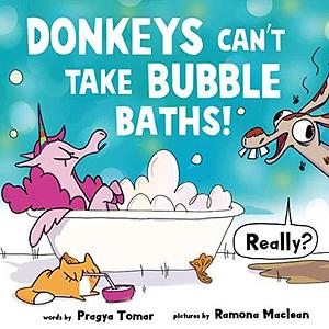 Donkeys Can't Take Bubble Baths! by Pragya Tomar