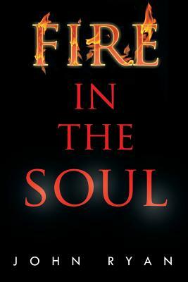 Fire in the Soul by John Ryan