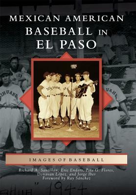 Mexican American Baseball in El Paso by Eric Enders, Donavan Lopez, Richard A. Santillan