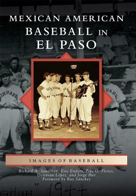 Mexican American Baseball in El Paso by Richard A. Santillan, Eric Enders, Donavan Lopez