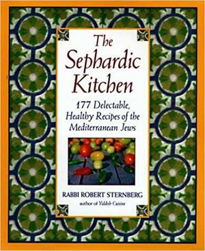 The Sephardic Kitchen: The Healthy Food and Rich Culture of the Mediterranean Jews by Robert Sternberg