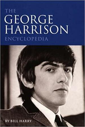 The George Harrison Encyclopedia by Bill Harry