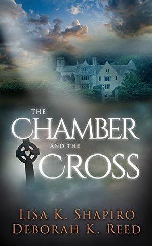 The Chamber And The Cross by Deborah K. Reed, Deborah K. Reed, Lisa K. Shapiro