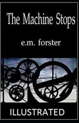 The Machine Stops Illustrated by E.M. Forster