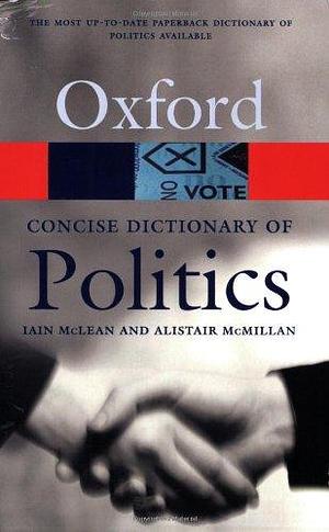 Politics: Concise Dictionary of by Iain McLean