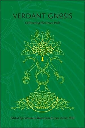 Verdant Gnosis: Cultivating the Green Path by Jenn Zahrt, Jennifer Zahrt, Catamara Rosarium