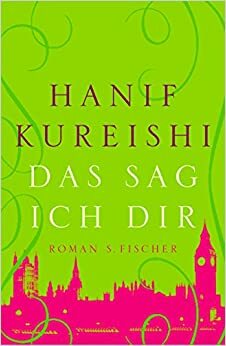 Das sag ich dir by Hanif Kureishi, Henning Ahrens