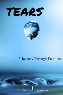 Tears: A Journey Through Emotions by Andrea Eygenraam