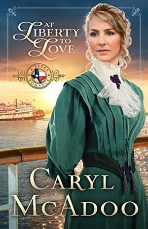 At Liberty to Love (Texas Romance #7) by Caryl McAdoo