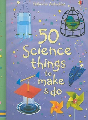 50 Science Things To Make & Do (Usborne Activities) by Georgina Andrews, Zoe Wray, Tom Lalonde, Katie Lovell