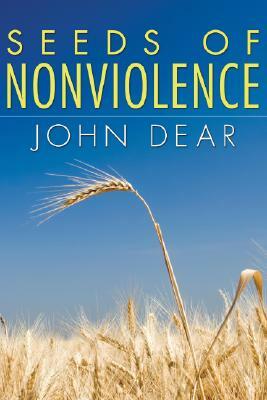 Seeds of Nonviolence by John Dear