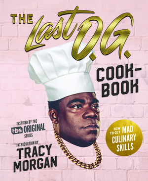 The Last O.G. Cookbook: How to Get Mad Culinary Skills by Tray Barker