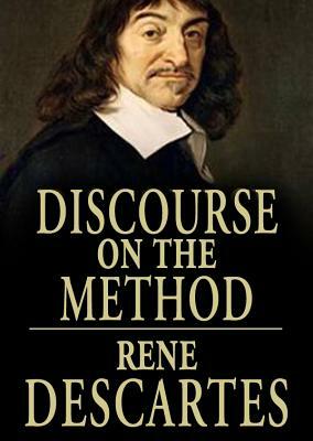A Discourse on Method, Meditations on the First Philosophy, and Principles of Philosophy by René Descartes