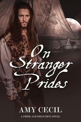 On Stranger Prides: A Pride and Prejudice Novel by Amy Cecil