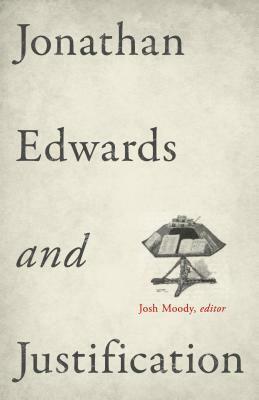 Jonathan Edwards and Justification by Kyle Strobel, Josh Moody, Douglas A. Sweeney