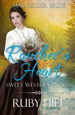 Rancher's Heart: Mail Order Bride by Ruby Hill
