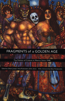 Fragments of a Golden Age: The Politics of Culture in Mexico Since 1940 by 