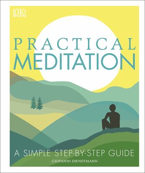 Practical Meditation: A Simple Step-by-Step Guide by Giovanni Dienstmann