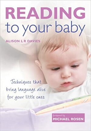 Reading to Your Baby: Techniques That Bring Language Alive for Your Little Ones by Alison Davies, Michael Rosenbaum