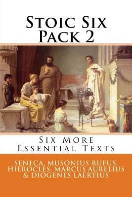 Stoic Six Pack 2 by Marcus Aurelius, Musonius Rufus, Hierocles