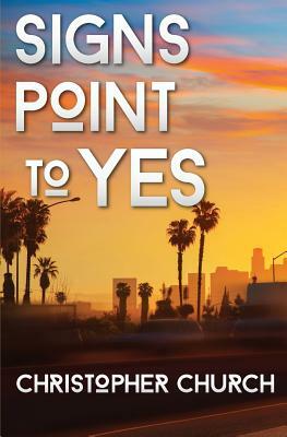 Signs Point to Yes by Christopher Church