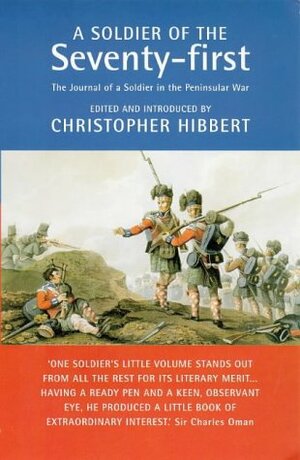 A Soldier of the Seventy-First: The Journal of a Soldier in the Peninsular War by Christopher Hibbert