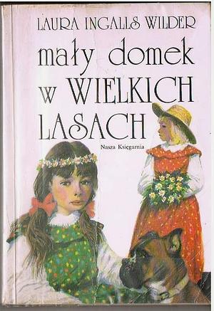 Mały domek w Wielkich Lasach by Laura Ingalls Wilder