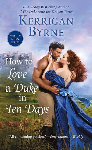 How To Love A Duke in Ten Days by Kerrigan Byrne, Kerrigan Byrne