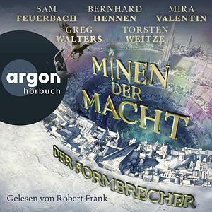 Minen der Macht: Der Formbrecher by Mira Valentin, Greg Walters, Fünf Federn, Sam Feuerbach, Bernhard Hennen, Torsten Weitze