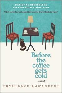 Before the Coffee Gets Cold by Toshikazu Kawaguchi