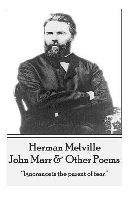 Herman Melville - John Marr & Other Poems: "ignorance Is the Parent of Fear." by Herman Melville