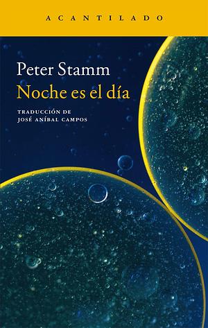 Noche es el día by José Aníbal Campos, Peter Stamm