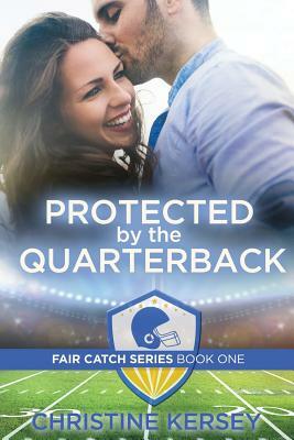 Protected by the Quarterback by Christine Kersey
