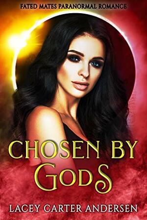 Chosen by Gods by Lacey Carter Andersen