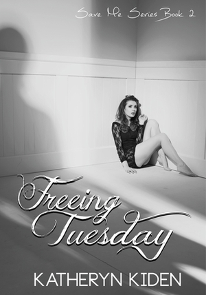 Freeing Tuesday by Katheryn Kiden