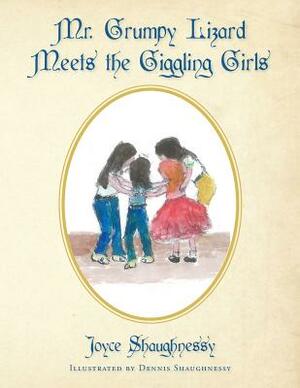 Mr. Grumpy Lizard Meets the Giggling Girls by Joyce Shaughnessy