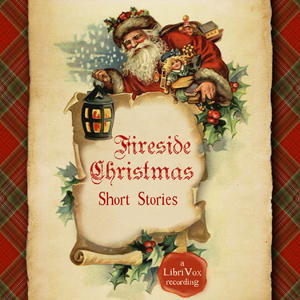 Fireside Christmas: Short Stories by Edward Abbott, Clement C. Moore, Horatio Alger Jr., Fyodor Dostoevsky, Florence Morse Kingsley, Elizabeth M. Laws Hibberd, Rockwell Kent, L.M. Montgomery, Nellie C. King, Alden Eugene Bartlett, O. Henry, Hans Christian Andersen, Winifred E. Lincoln, Mary E. Wilkins Freeman, Jay T. Stocking, Ruth Golding, Alfred B. Cooper