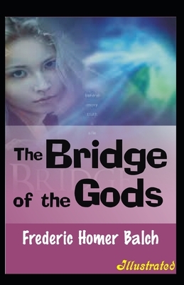 The Bridge of the Gods Illustrated by Frederic Homer Balch