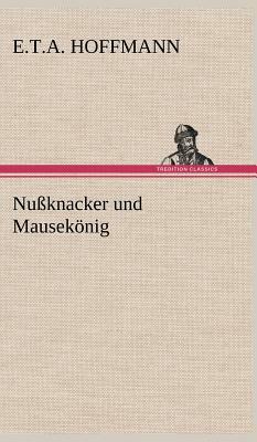 Nussknacker Und Mausekonig by E.T.A. Hoffmann