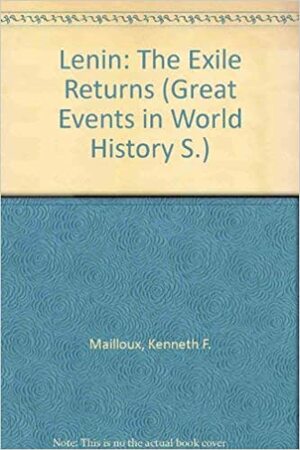 Lenin; the exile returns by Kenneth F. Mailloux