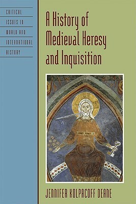 A History of Medieval Heresy and Inquisition by Jennifer Kolpacoff Deane