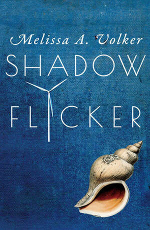 Shadow Flicker by Melissa A. Volker