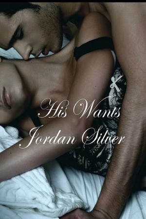 His Wants by Jordan Silver