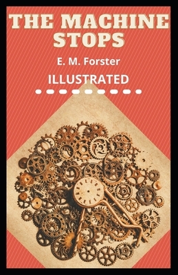 The Machine Stops Illustrated by E.M. Forster