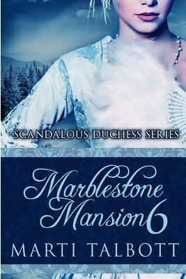 Marblestone Mansion, Book 6: (Scandalous Duchess Series) by Marti Talbott