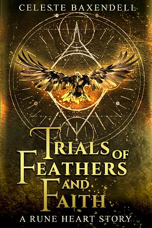 Trials of Feathers and Faith  by Celeste Baxendell